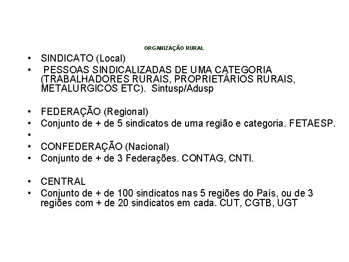 ORGANIZAÇÃO RURAL • SINDICATO (Local) • PESSOAS SINDICALIZADAS DE UMA CATEGORIA (TRABALHADORES RURAIS, PROPRIETÁRIOS