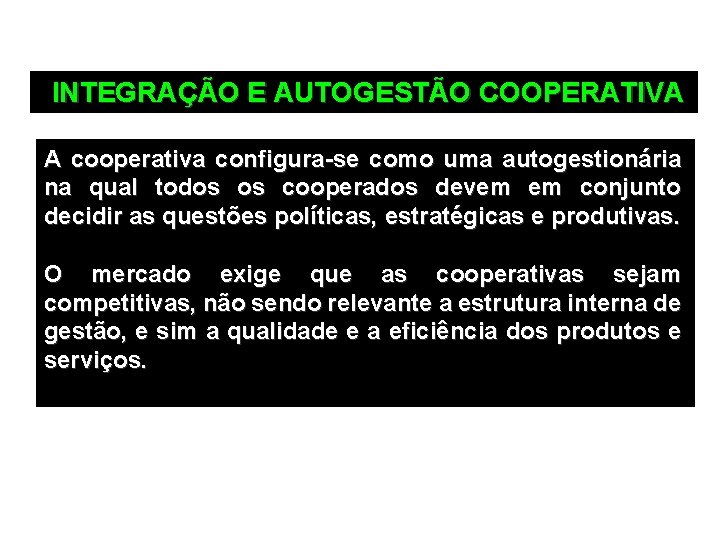  INTEGRAÇÃO E AUTOGESTÃO COOPERATIVA A cooperativa configura-se como uma autogestionária na qual todos
