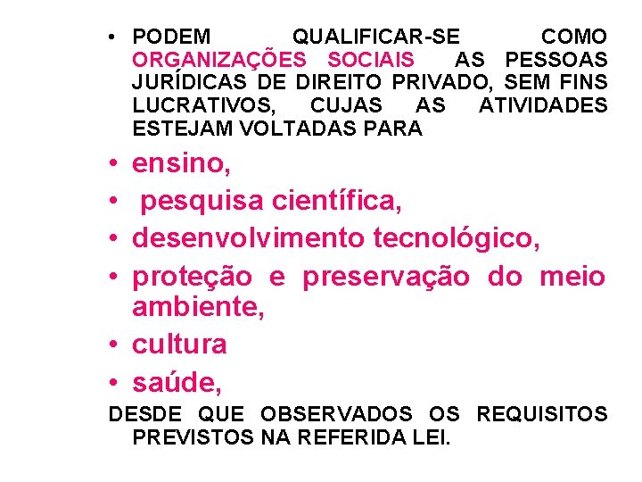  • PODEM QUALIFICAR-SE COMO ORGANIZAÇÕES SOCIAIS AS PESSOAS JURÍDICAS DE DIREITO PRIVADO, SEM