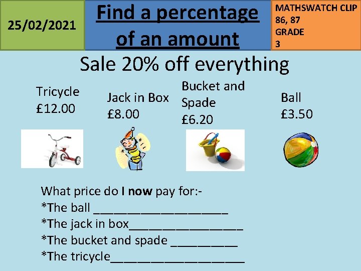 Find a percentage 25/02/2021 of an amount Sale 20% off everything MATHSWATCH CLIP 86,