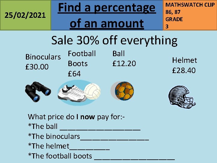 25/02/2021 Find a percentage of an amount Sale 30% off everything Binoculars Football Boots