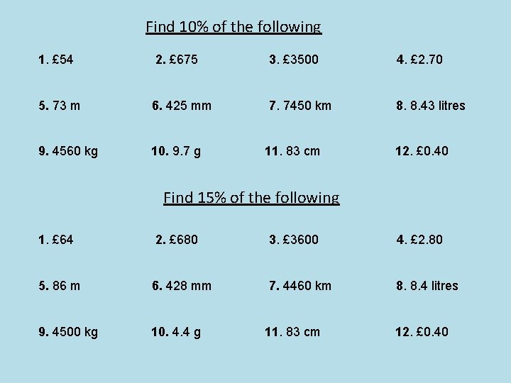 Find 10% of the following 1. £ 54 2. £ 675 3. £ 3500