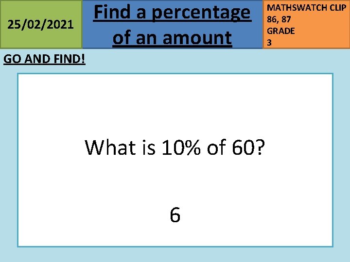 Find a percentage of an amount 25/02/2021 GO AND FIND! What is 10% of