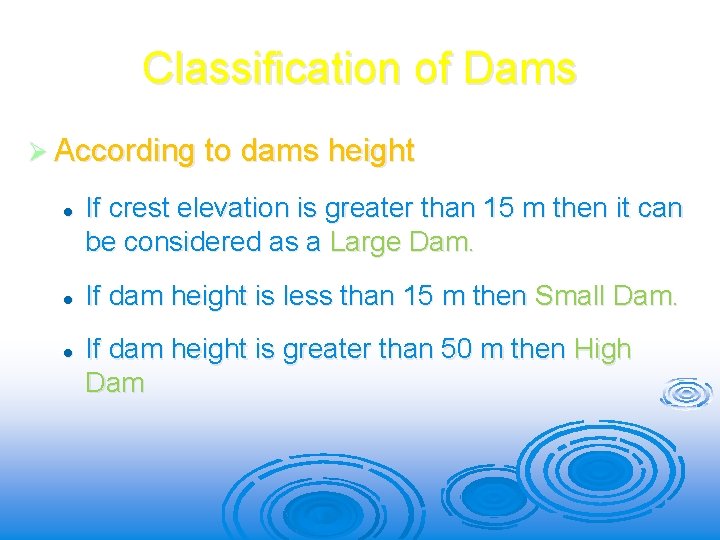 Classification of Dams Ø According to dams height l l l If crest elevation