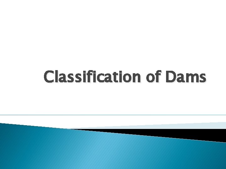 Classification of Dams Classification of Dams