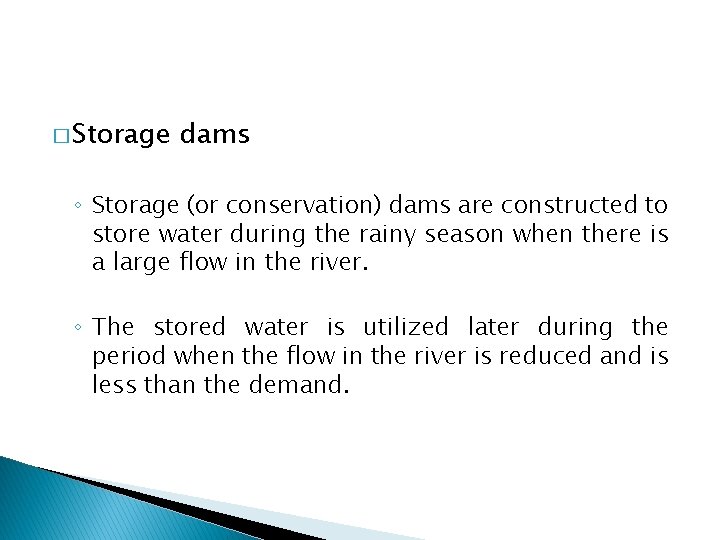 � Storage dams ◦ Storage (or conservation) dams are constructed to store water during