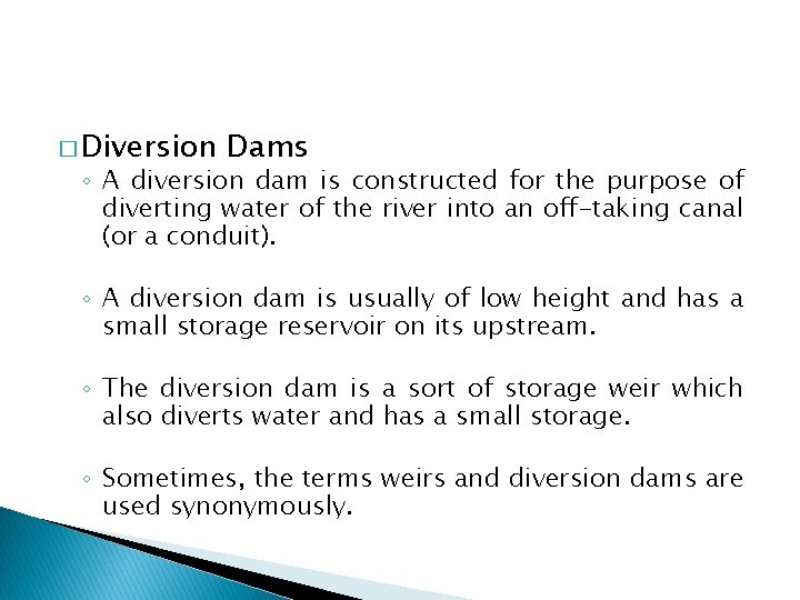 � Diversion Dams ◦ A diversion dam is constructed for the purpose of diverting