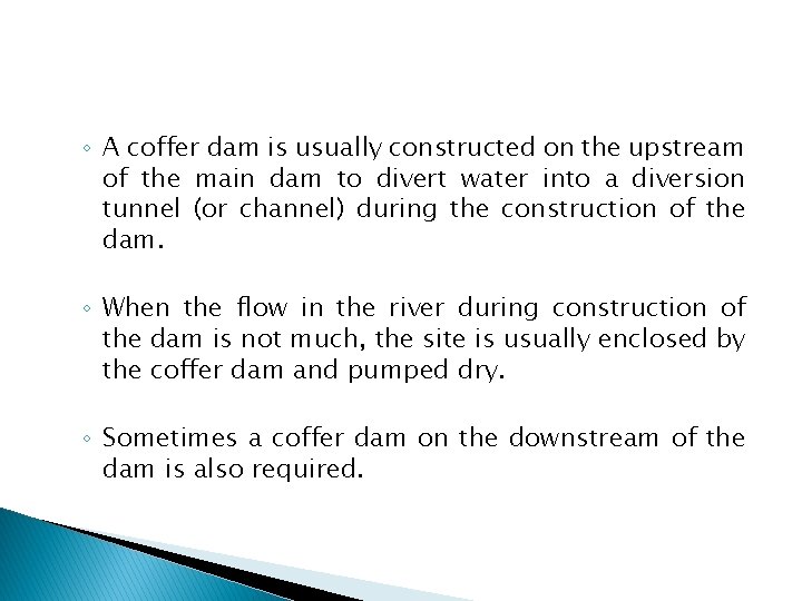 ◦ A coffer dam is usually constructed on the upstream of the main dam ◦ A coffer dam is usually constructed on the upstream of the main dam