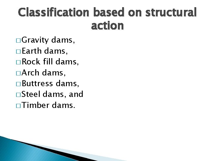 Classification based on structural action � Gravity dams, � Earth dams, � Rock fill