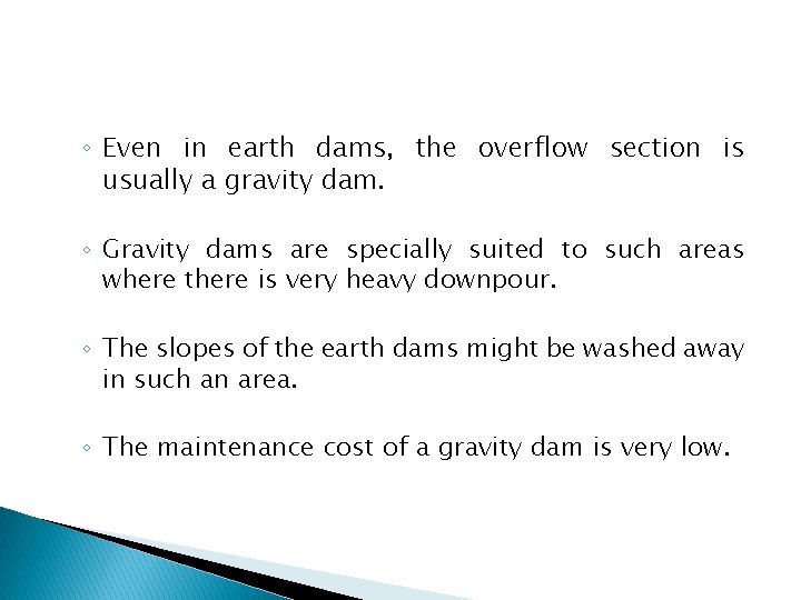 ◦ Even in earth dams, the overflow section is usually a gravity dam. ◦