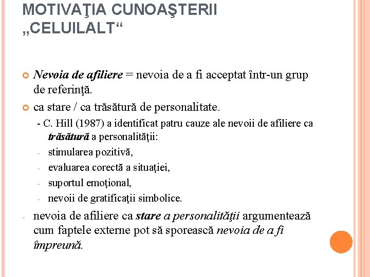 MOTIVAŢIA CUNOAŞTERII „CELUILALT“ Nevoia de afiliere = nevoia de a fi acceptat într-un grup