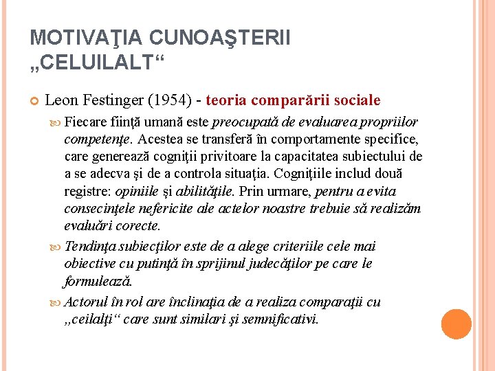 MOTIVAŢIA CUNOAŞTERII „CELUILALT“ Leon Festinger (1954) - teoria comparării sociale Fiecare fiinţă umană este