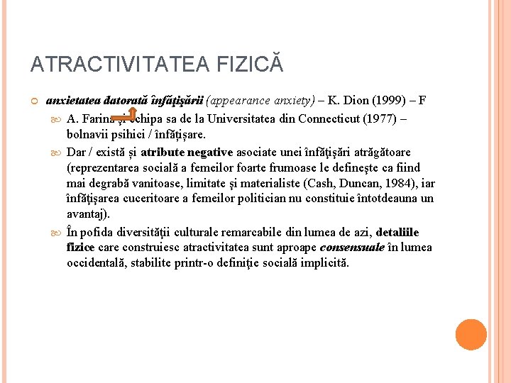 ATRACTIVITATEA FIZICĂ anxietatea datorată înfăţişării (appearance anxiety) – K. Dion (1999) – F A.