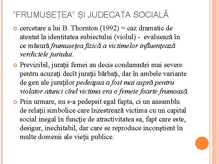 ”FRUMUSEȚEA” ȘI JUDECATA SOCIALĂ cercetare a lui B. Thornton (1992) = caz dramatic de