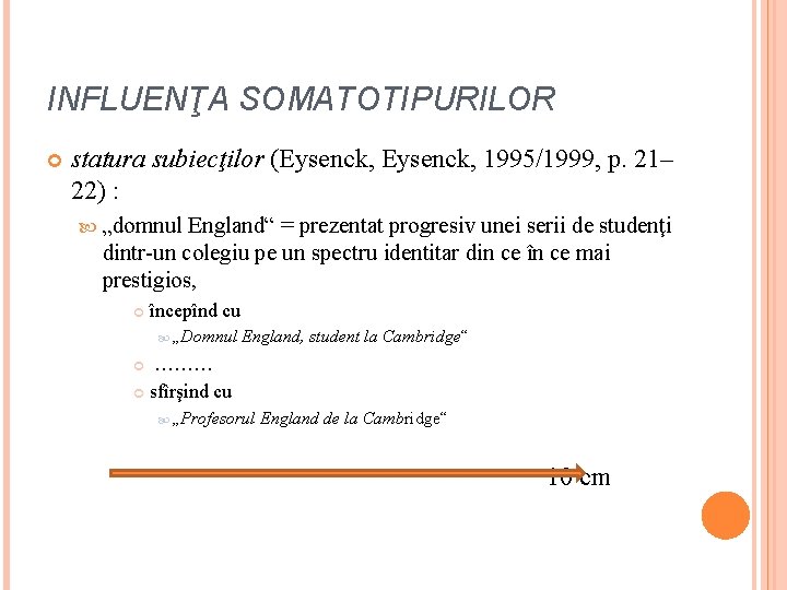 INFLUENŢA SOMATOTIPURILOR statura subiecţilor (Eysenck, 1995/1999, p. 21– 22) : „domnul England“ = prezentat