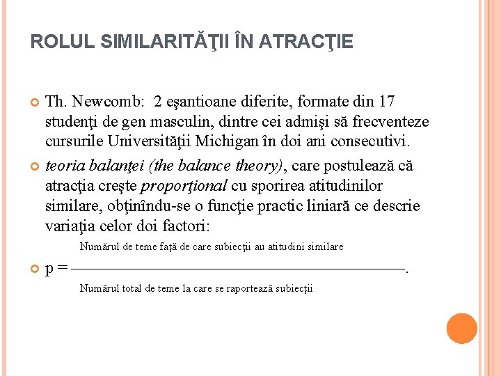 ROLUL SIMILARITĂŢII ÎN ATRACŢIE Th. Newcomb: 2 eşantioane diferite, formate din 17 studenţi de