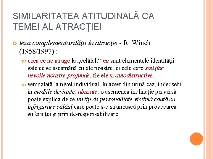 SIMILARITATEA ATITUDINALĂ CA TEMEI AL ATRACȚIEI teza complementarităţii în atracţie - R. Winch (1958/1997)