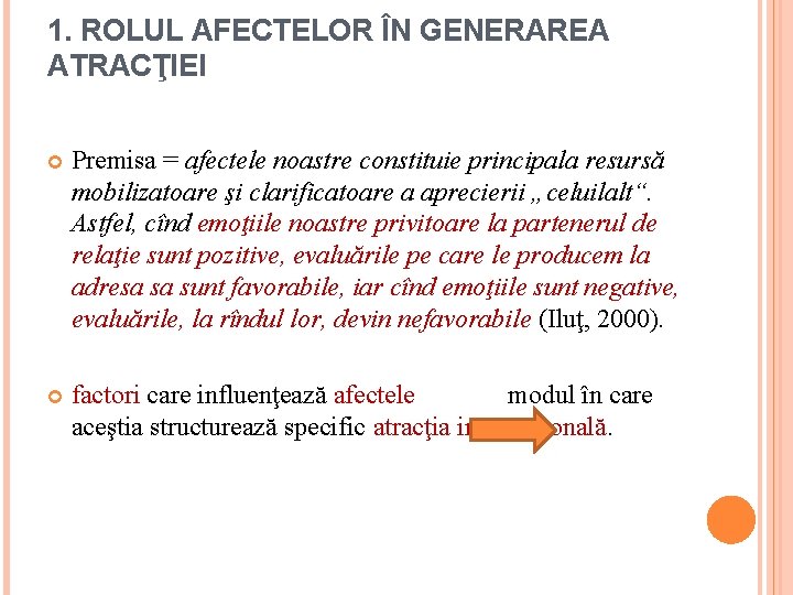 1. ROLUL AFECTELOR ÎN GENERAREA ATRACŢIEI Premisa = afectele noastre constituie principala resursă mobilizatoare