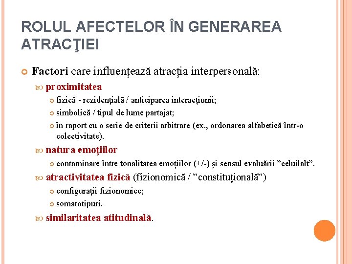 ROLUL AFECTELOR ÎN GENERAREA ATRACŢIEI Factori care influențează atracția interpersonală: proximitatea fizică - rezidențială