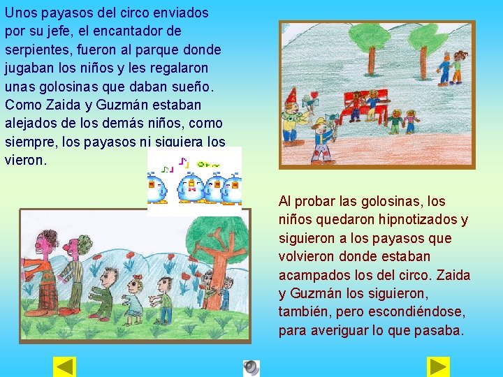 Unos payasos del circo enviados por su jefe, el encantador de serpientes, fueron al