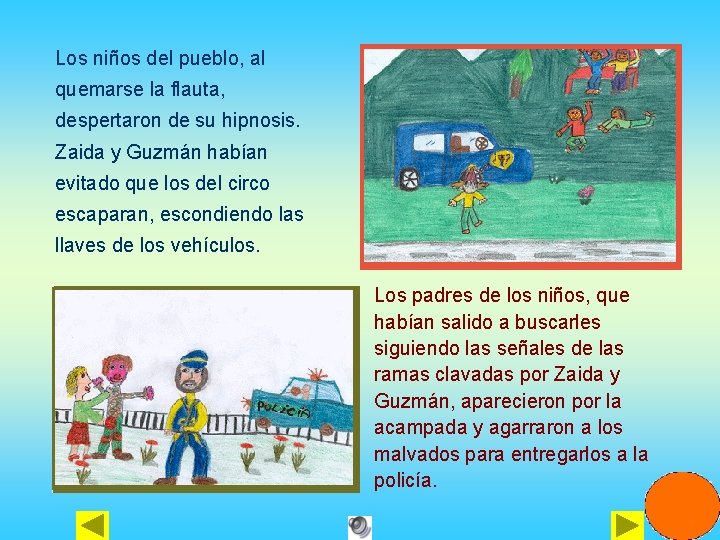 Los niños del pueblo, al quemarse la flauta, despertaron de su hipnosis. Zaida y