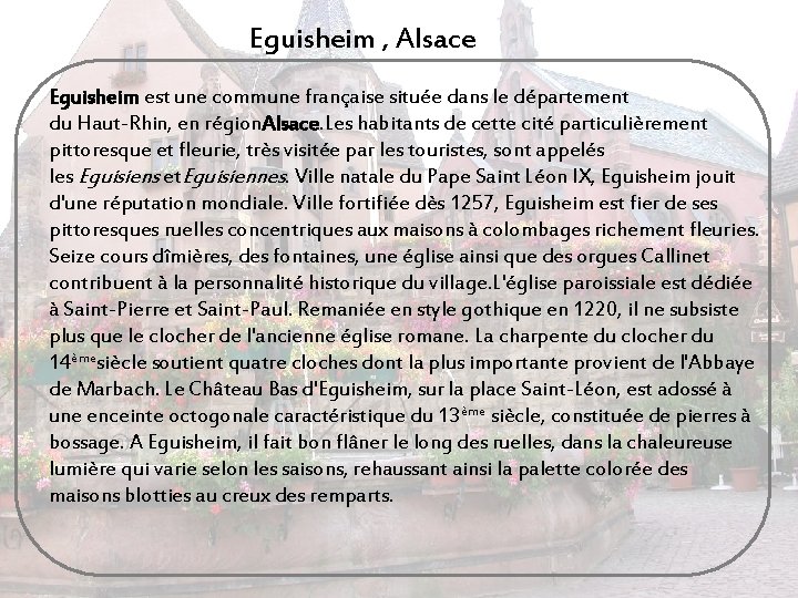 Eguisheim , Alsace Eguisheim est une commune française située dans le département du Haut-Rhin,