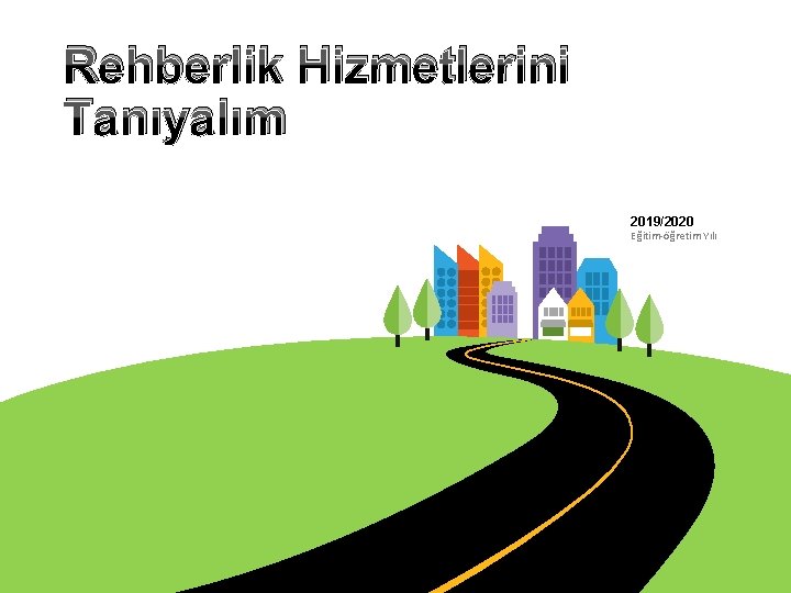 Rehberlik Hizmetlerini Tanıyalım 2019/2020 Eğitim-öğretim Yılı 