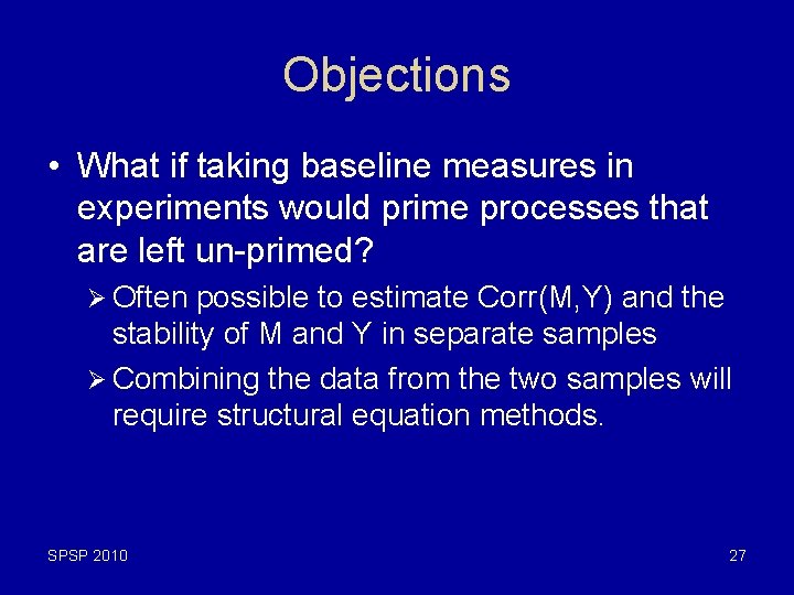 Objections • What if taking baseline measures in experiments would prime processes that are