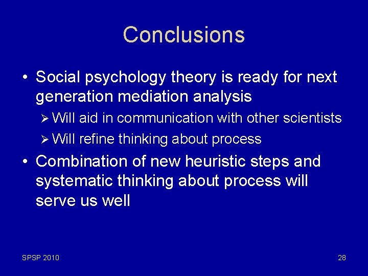 Conclusions • Social psychology theory is ready for next generation mediation analysis Ø Will