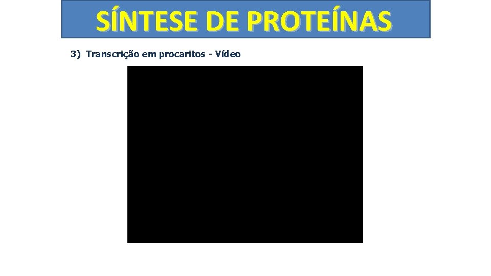 SÍNTESE DE PROTEÍNAS 3) Transcrição em procaritos - Vídeo 