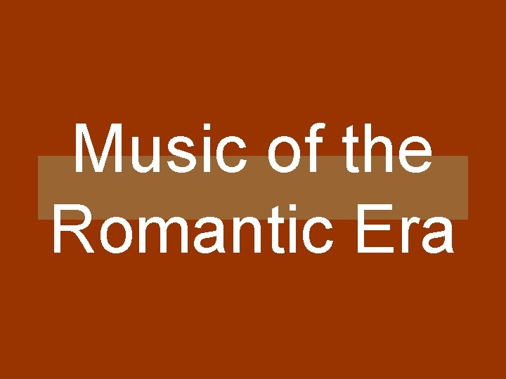 Music of the Romantic Era 