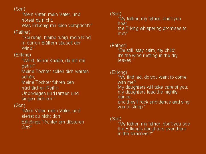 (Son) "Mein Vater, mein Vater, und hörest du nicht, Was Erlkönig mir leise verspricht?