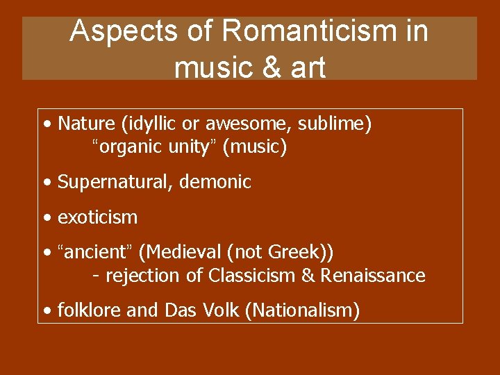Aspects of Romanticism in music & art • Nature (idyllic or awesome, sublime) “organic