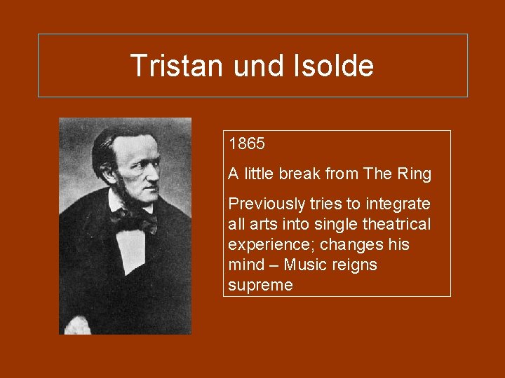 Tristan und Isolde 1865 A little break from The Ring Previously tries to integrate