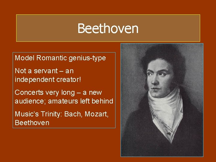 Beethoven Model Romantic genius-type Not a servant – an independent creator! Concerts very long