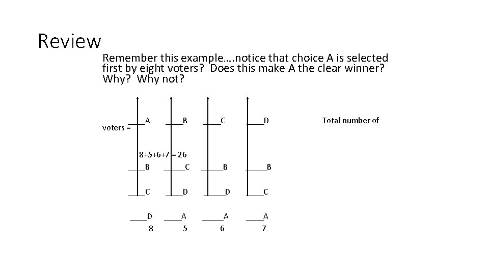 Review Remember this example…. notice that choice A is selected first by eight voters?