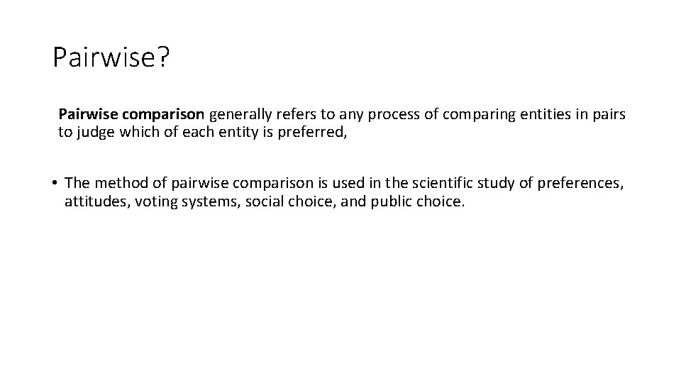 Pairwise? Pairwise comparison generally refers to any process of comparing entities in pairs to
