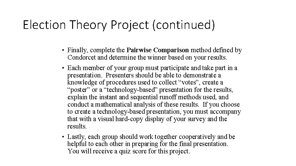 Election Theory Project (continued) • Finally, complete the Pairwise Comparison method defined by Condorcet