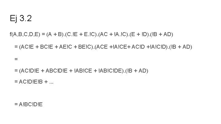 Ej 3. 2 f(A, B, C, D, E) = (A + B). (C. !E