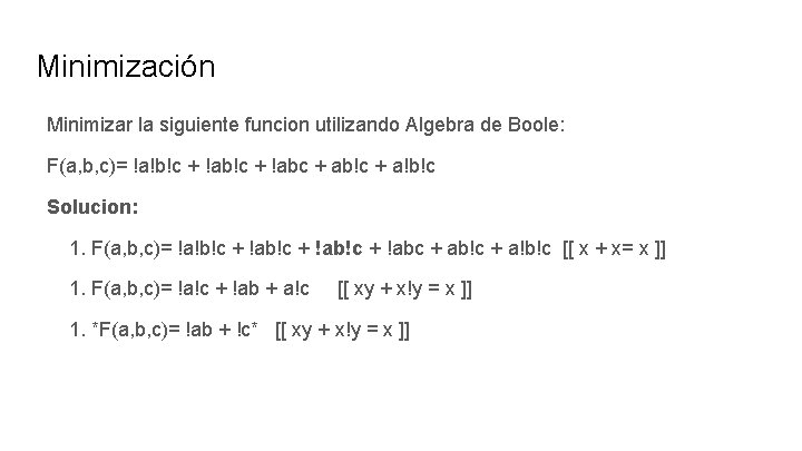 Minimización Minimizar la siguiente funcion utilizando Algebra de Boole: F(a, b, c)= !a!b!c +
