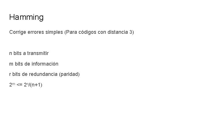 Hamming Corrige errores simples (Para códigos con distancia 3) n bits a transmitir m