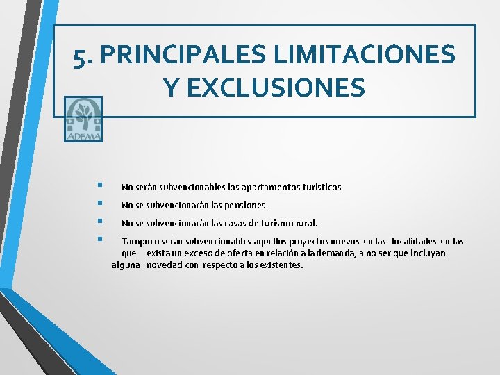 5. PRINCIPALES LIMITACIONES Y EXCLUSIONES § § No serán subvencionables los apartamentos turísticos. No