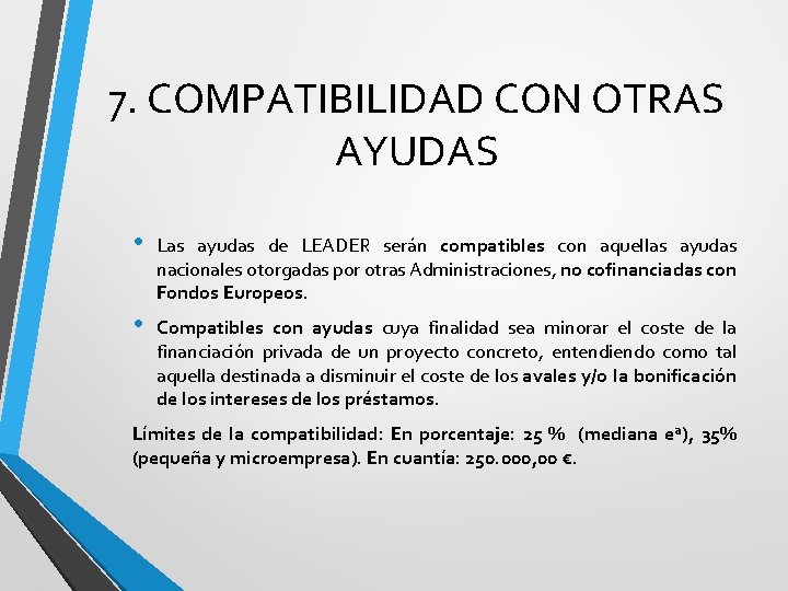 7. COMPATIBILIDAD CON OTRAS AYUDAS • Las ayudas de LEADER serán compatibles con aquellas
