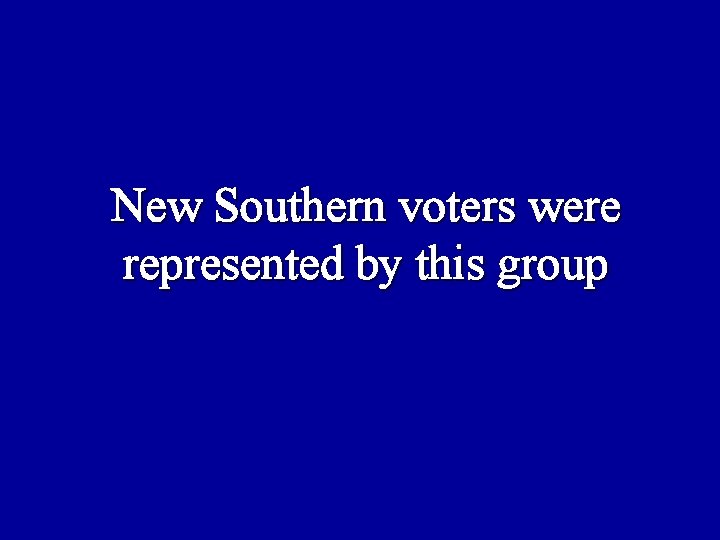 New Southern voters were represented by this group 
