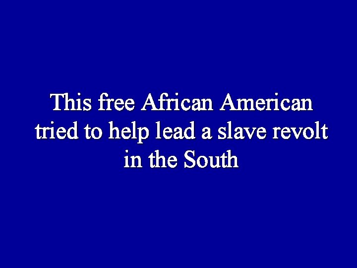This free African American tried to help lead a slave revolt in the South