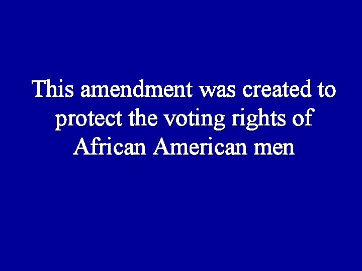 This amendment was created to protect the voting rights of African American men 
