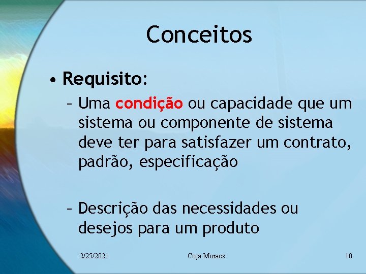 Conceitos • Requisito: – Uma condição ou capacidade que um sistema ou componente de