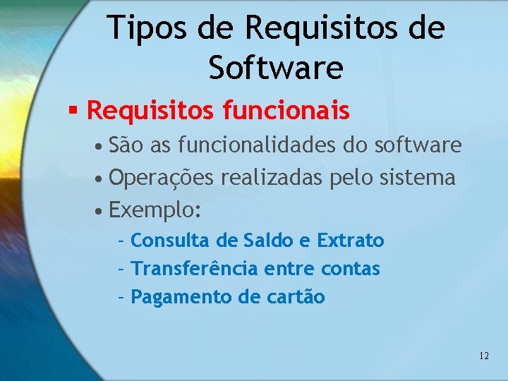 Tipos de Requisitos de Software § Requisitos funcionais • São as funcionalidades do software