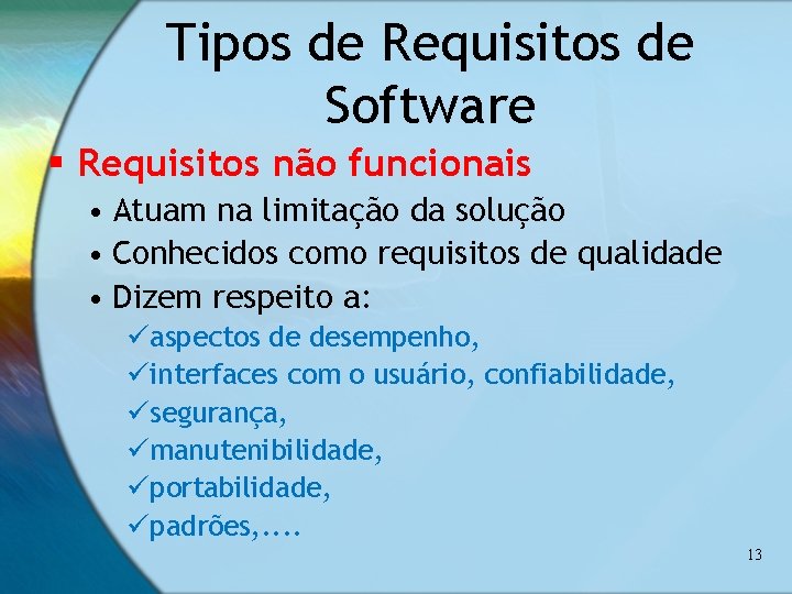 Tipos de Requisitos de Software § Requisitos não funcionais • Atuam na limitação da