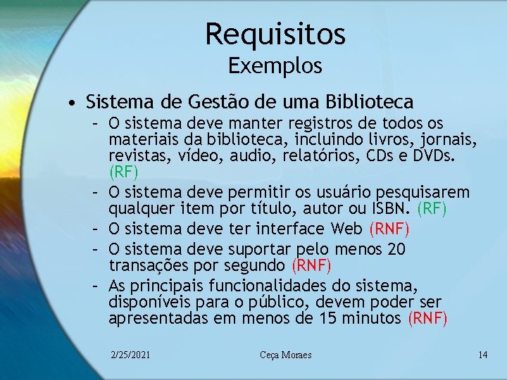 Requisitos Exemplos • Sistema de Gestão de uma Biblioteca – O sistema deve manter